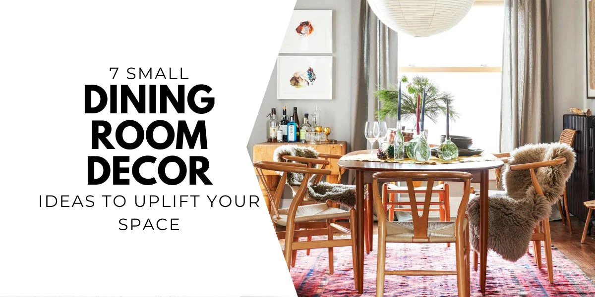 7 Small Dining Room Decor Ideas To Uplift Your Space Featured Image E0e77392 0468 4d43 80ef Cc8ff6381b6e