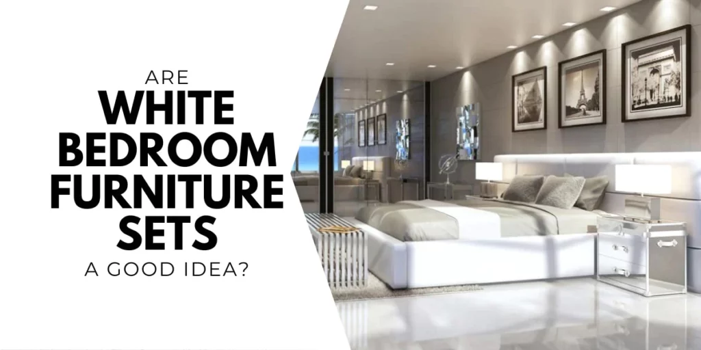 Are White Bedroom Furniture Sets a Good Idea
