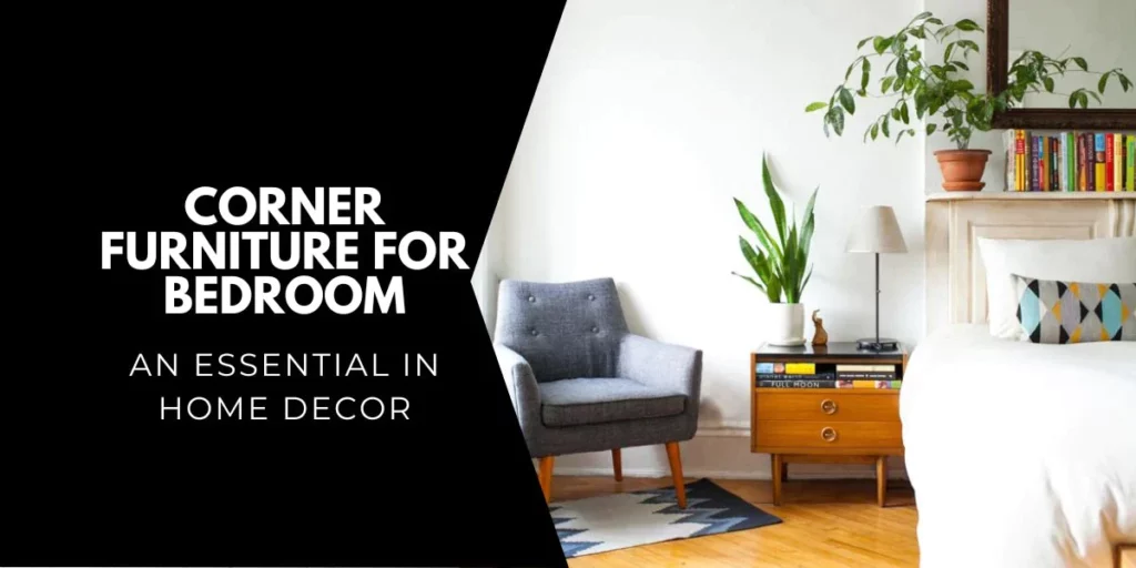 Corner Furniture for Bedroom - An Essential in Home Decor