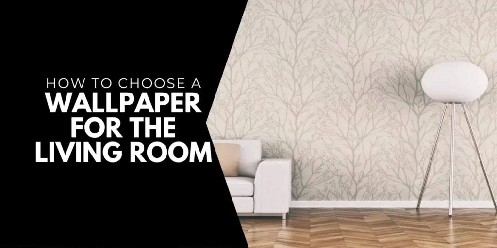 How to Choose a Wallpaper for the Living Room