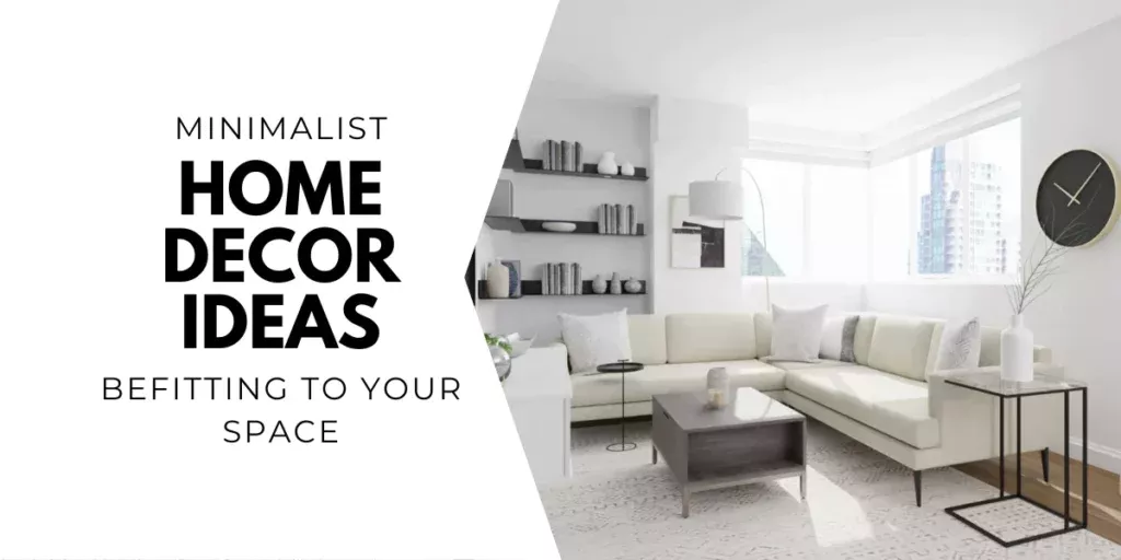 Minimalist Home Decor Ideas Befitting Your Space