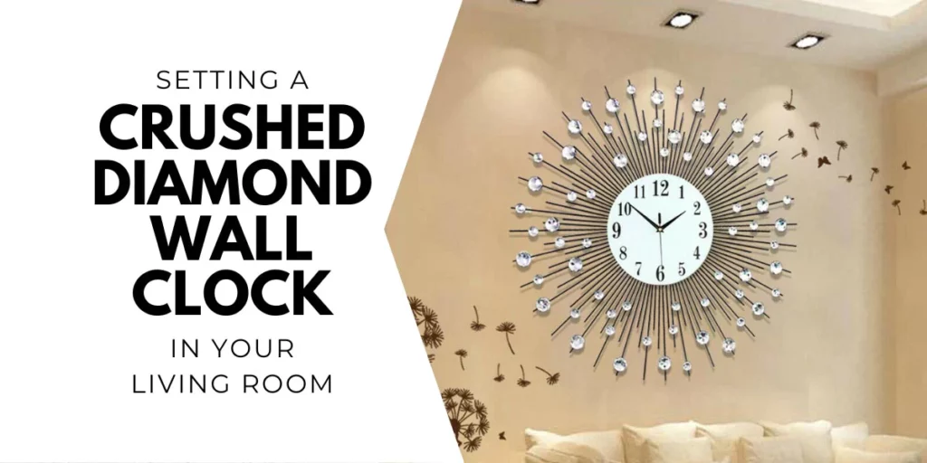 Setting a Crushed Diamond Wall Clock in Your Living Room