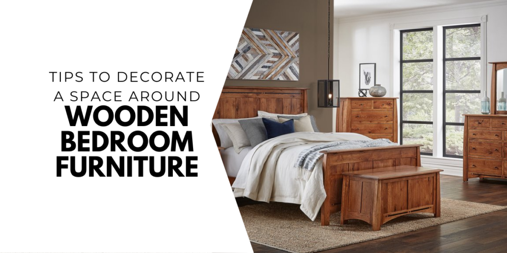 Tips to Decorate a Space Around Wooden Bedroom Furniture