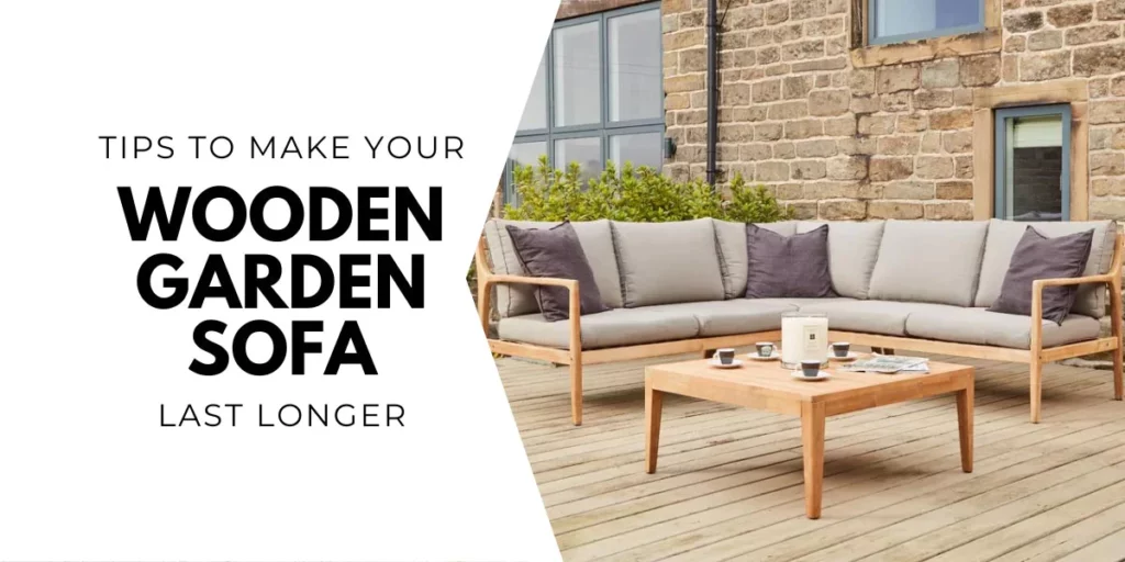 Tips to Make Your Wooden Garden Sofa Last Longer In Winters