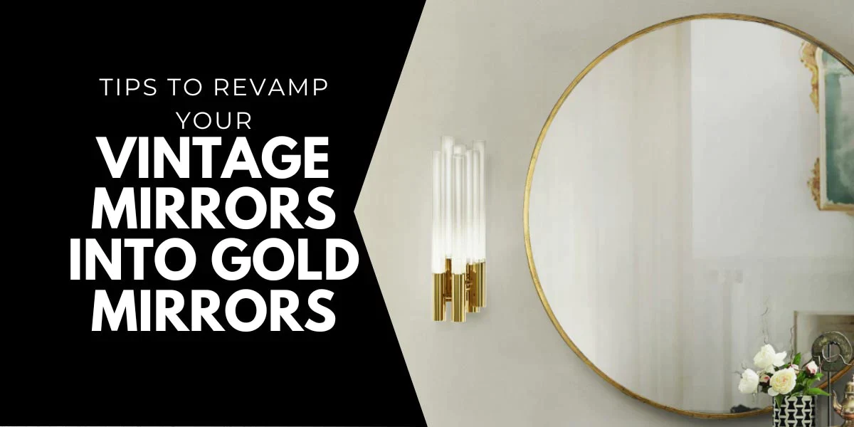 Tips To Revamp Your Vintage Mirrors Into Modern Gold Mirrors Featured Image