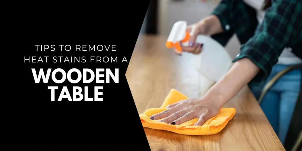 Tips to Remove Heat Stains from a Wood Table