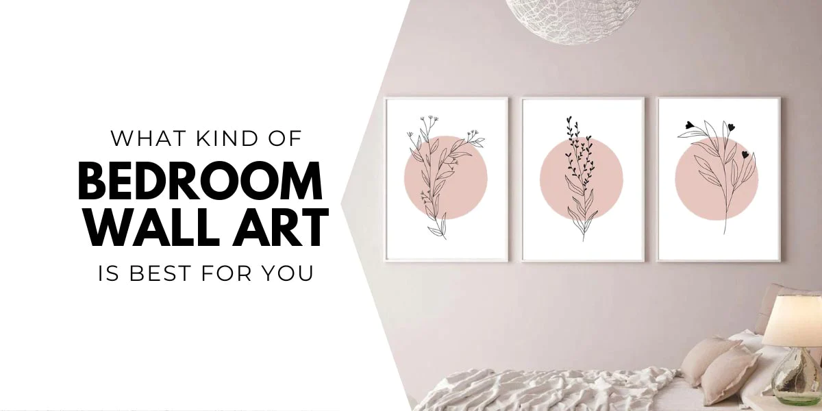 What Kind Of Bedroom Wall Art Is Best For You Feature Image