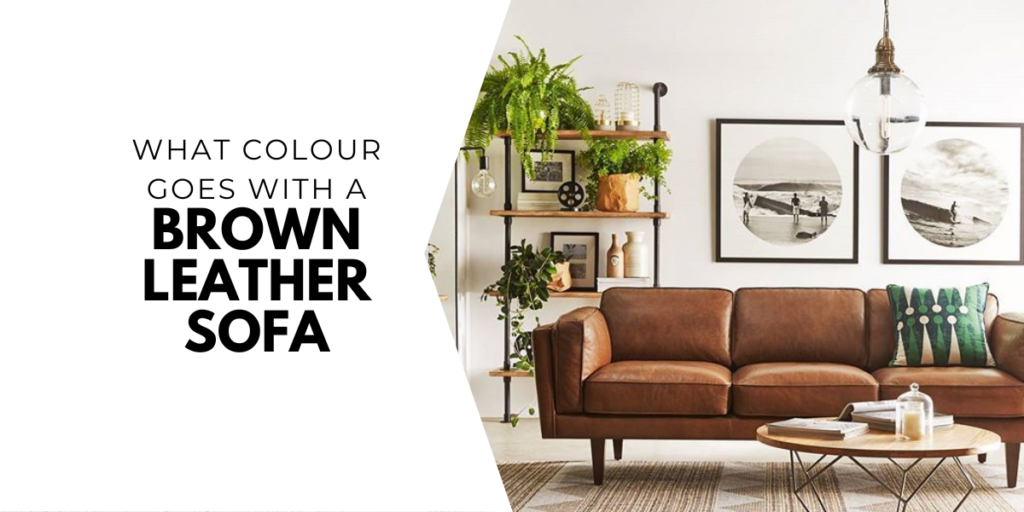 What color goes with a brown leather sofa