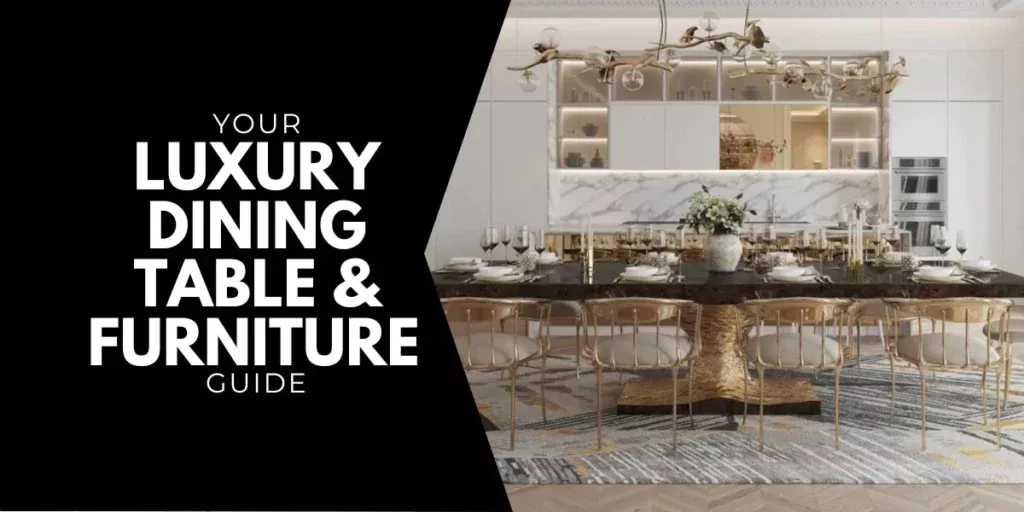 Your Luxury Dining Table And Furniture Guide