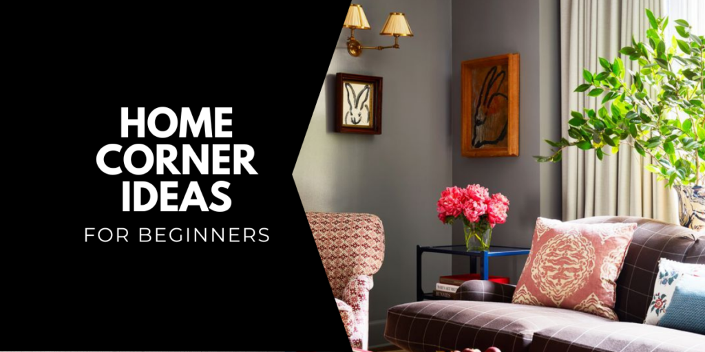 Home Corner Ideas for Beginners