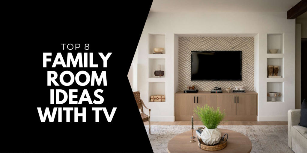 Top 8 Family Room Ideas with TV